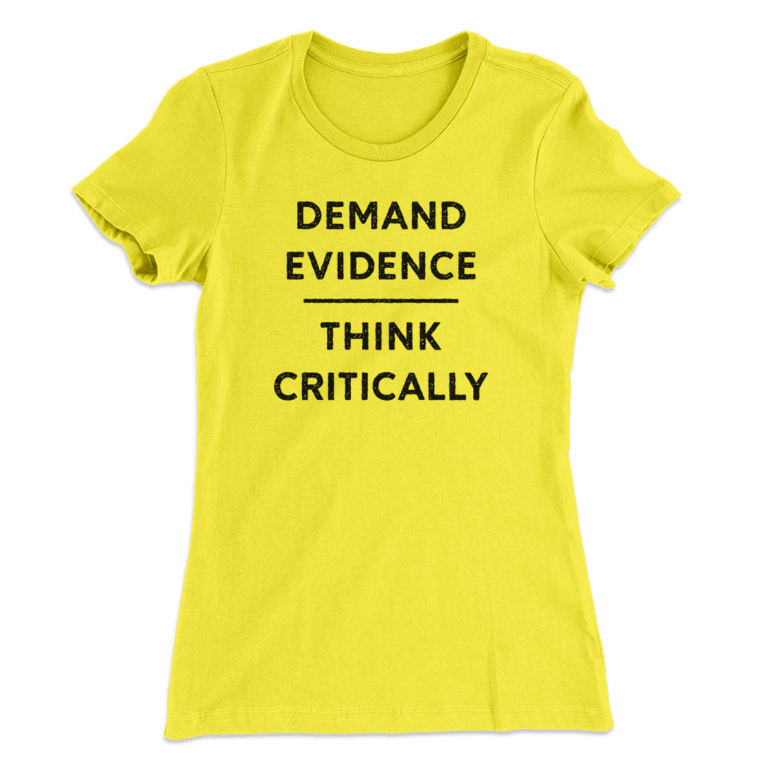 Demand Evidence and Think Critically Women's T-Shirt | Funny Shirt from Famous In Real Life