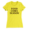 Food Coma Season Funny Thanksgiving Women's T-Shirt Banana Cream | Funny Shirt from Famous In Real Life