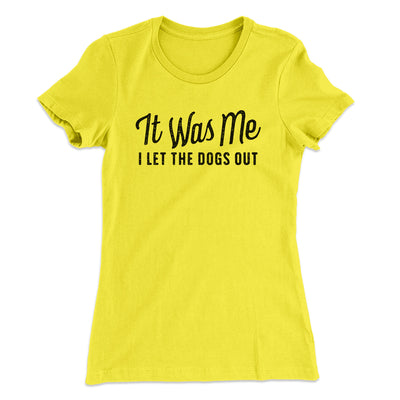 It Was Me I Let The Dogs Out Women's T-Shirt Banana Cream | Funny Shirt from Famous In Real Life