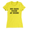 We Have Food At Home Funny Women's T-Shirt Banana Cream | Funny Shirt from Famous In Real Life