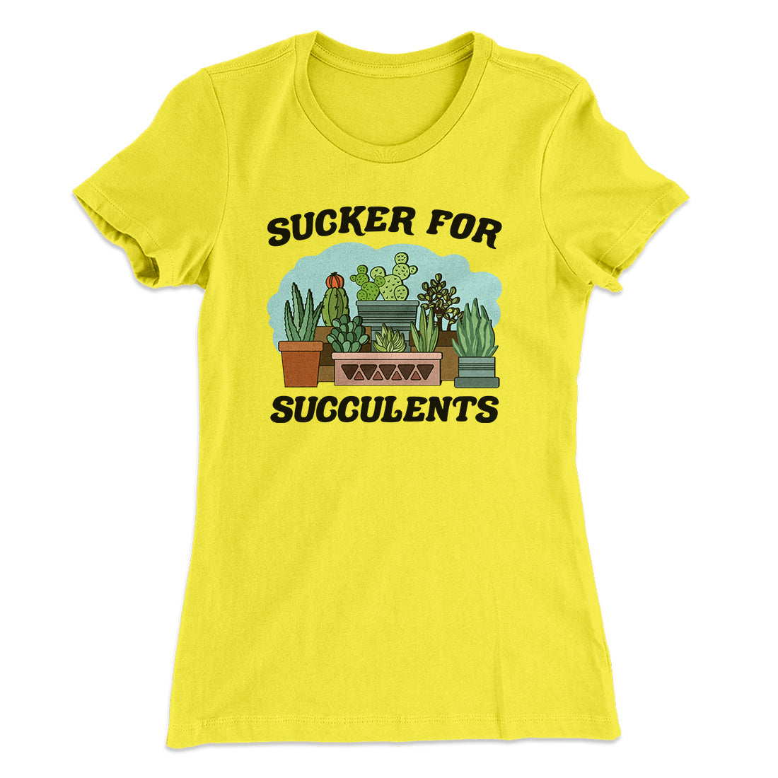 Sucker For Succulents Women's T-Shirt | Funny Shirt from Famous In Real Life