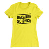 Because Science Women's T-Shirt Banana Cream | Funny Shirt from Famous In Real Life