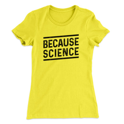 Because Science Women's T-Shirt Banana Cream | Funny Shirt from Famous In Real Life