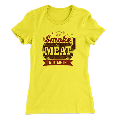 Smoke Meat Not Meth Women's T-Shirt Banana Cream | Funny Shirt from Famous In Real Life