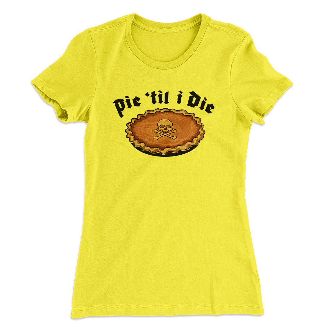 Pie Til I Die Funny Thanksgiving Women's T-Shirt | Funny Shirt from Famous In Real Life