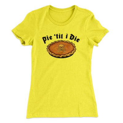 Pie Til I Die Women's T-Shirt Banana Cream | Funny Shirt from Famous In Real Life