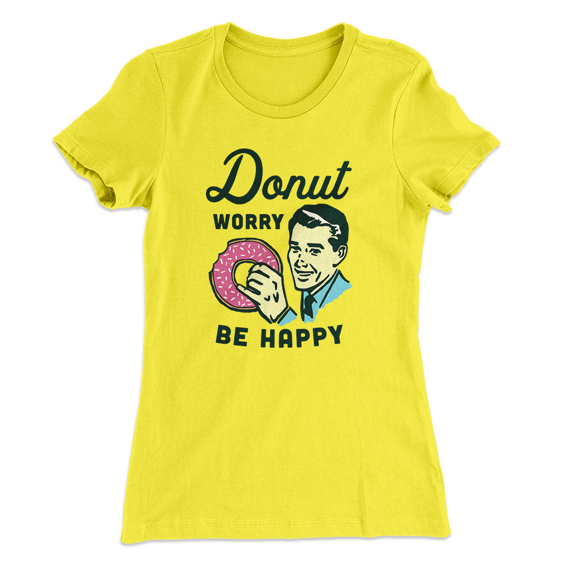 Donut Worry Be Happy Women's T-Shirt | Funny Shirt from Famous In Real Life