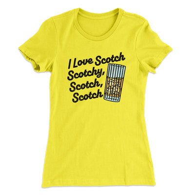 I Love Scotch - Scotchy Scotch Scotch Women's T-Shirt Banana Cream | Funny Shirt from Famous In Real Life