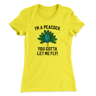 I'm A Peacock You Gotta Let Me Fly Women's T-Shirt Banana Cream | Funny Shirt from Famous In Real Life