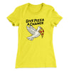 Give Pizza A Chance Women's T-Shirt Banana Cream | Funny Shirt from Famous In Real Life