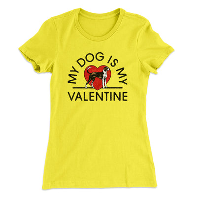 My Dog Is My Valentine Women's T-Shirt Banana Cream | Funny Shirt from Famous In Real Life