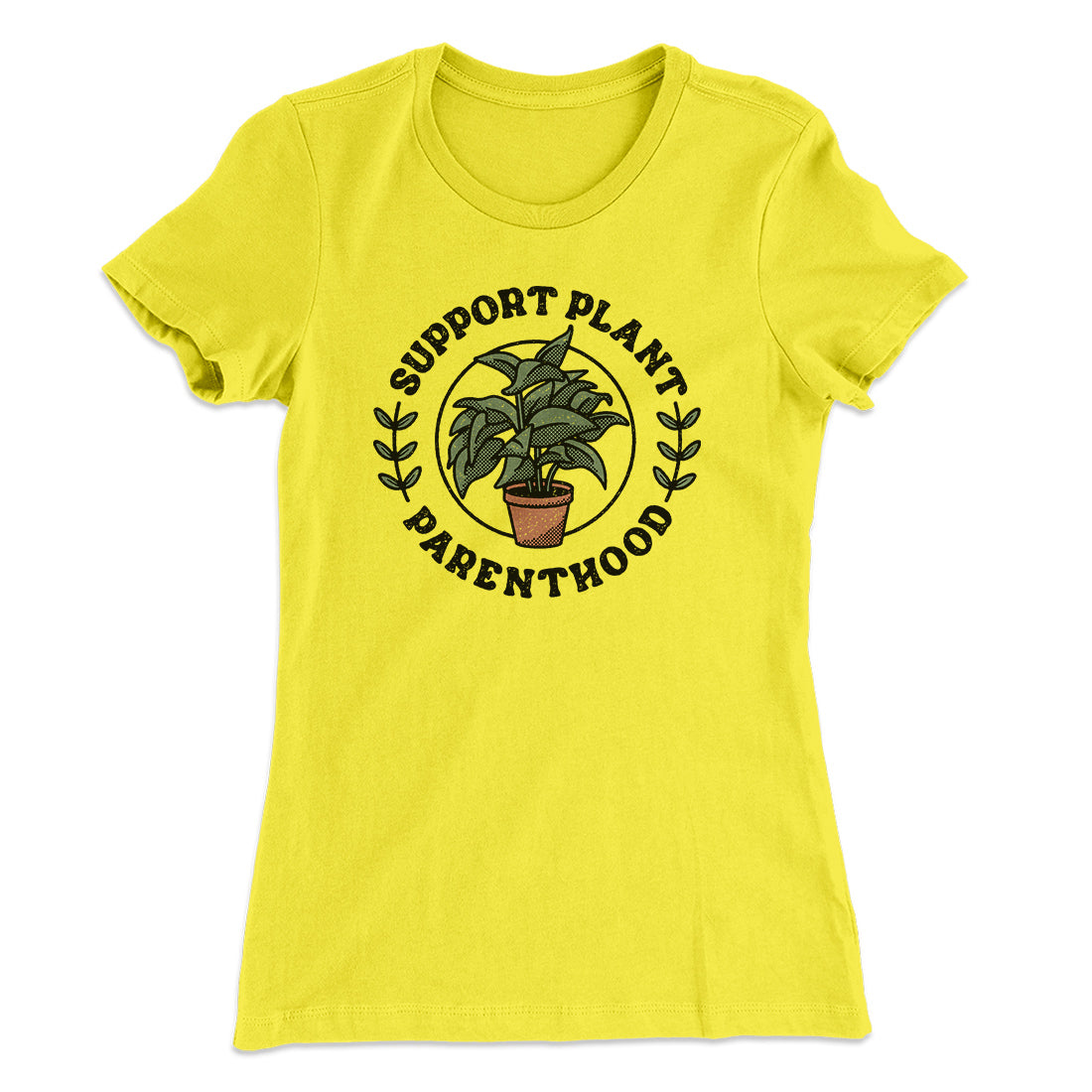 Support Plant Parenthood Women's T-Shirt | Funny Shirt from Famous In Real Life