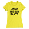 I Miss The Old Kanye Women's T-Shirt Banana Cream | Funny Shirt from Famous In Real Life