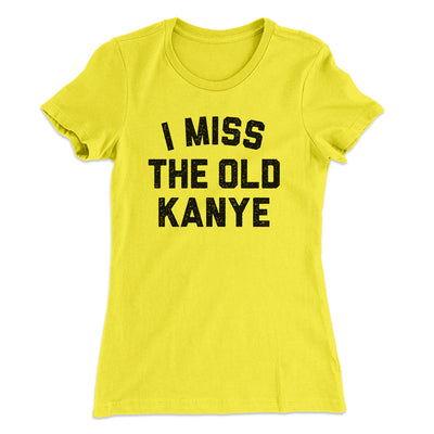 I Miss The Old Kanye Women's T-Shirt Banana Cream | Funny Shirt from Famous In Real Life