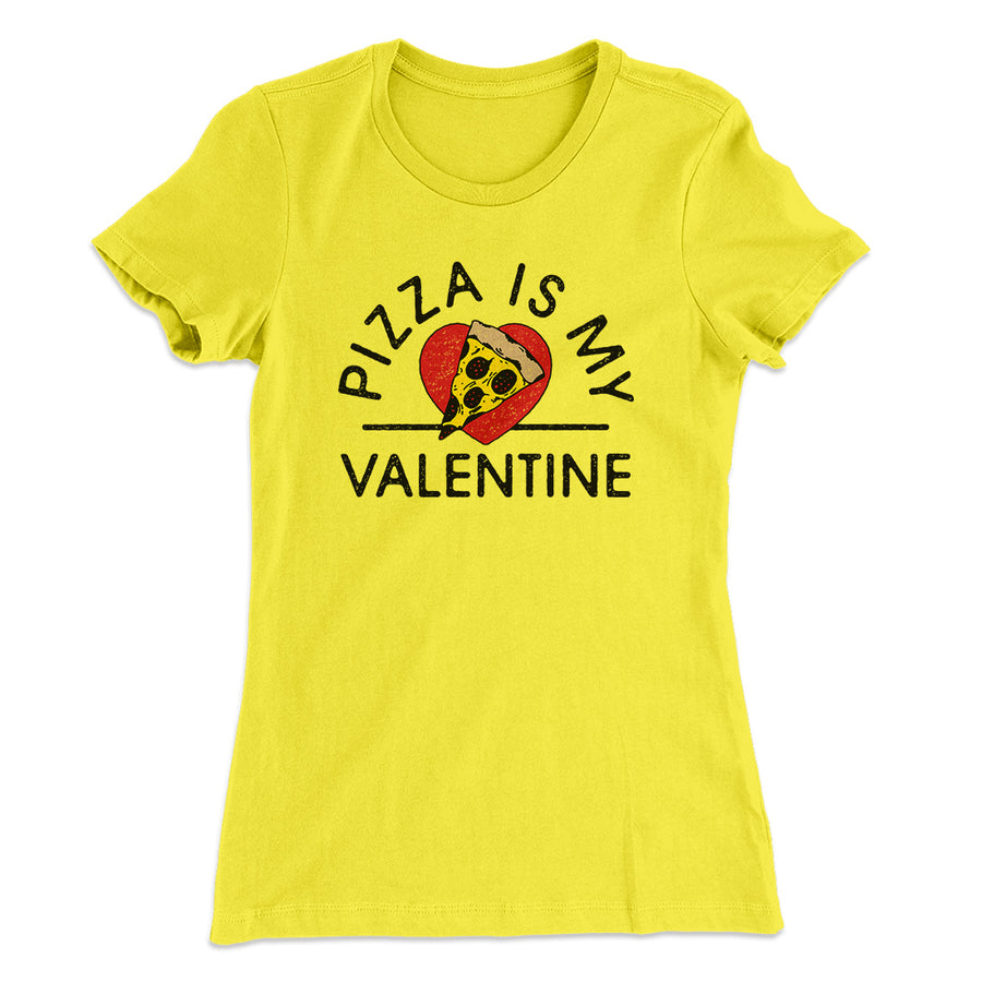 Pizza Is My Valentine Women's T-Shirt | Funny Shirt from Famous In Real Life