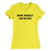 Drink Whiskey And Be Nice Women's T-Shirt Banana Cream | Funny Shirt from Famous In Real Life