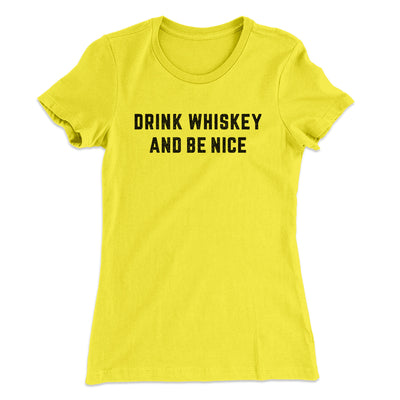 Drink Whiskey And Be Nice Women's T-Shirt Banana Cream | Funny Shirt from Famous In Real Life
