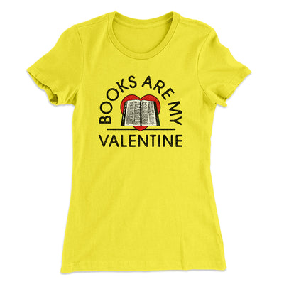 Books Are My Valentine Women's T-Shirt Banana Cream | Funny Shirt from Famous In Real Life