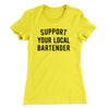 Support Your Local Bartender Women's T-Shirt Banana Cream | Funny Shirt from Famous In Real Life