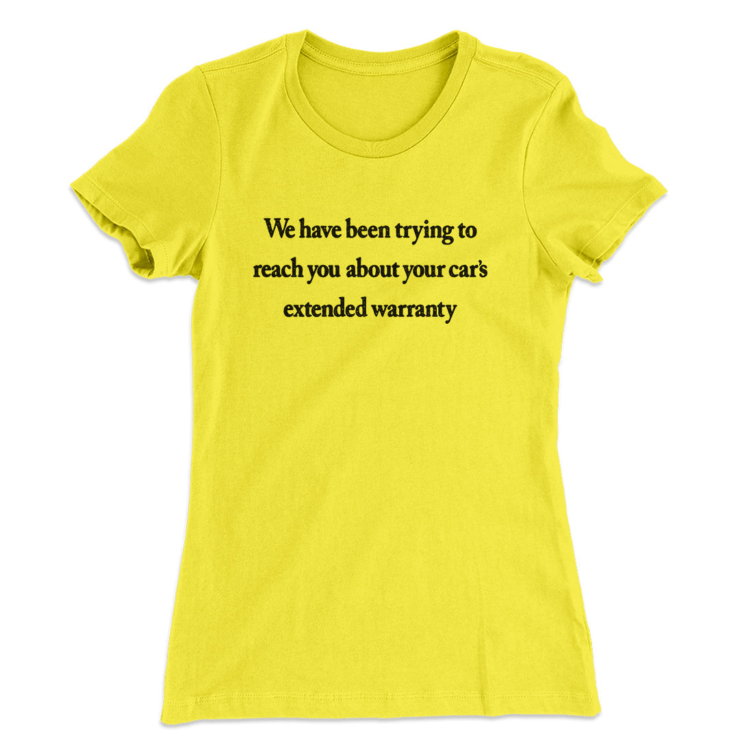 We Have Been Trying To Reach You About Car’s Extended Warranty Funny Women's T-Shirt | Funny Shirt from Famous In Real Life