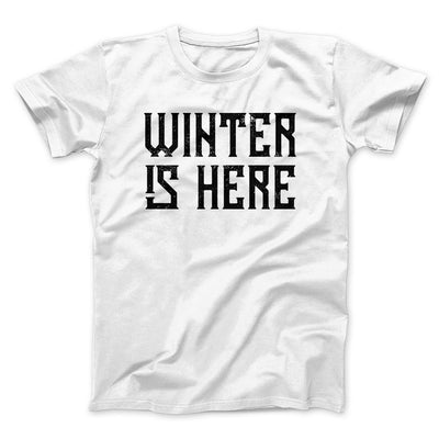 Winter is Here Men/Unisex T-Shirt White | Funny Shirt from Famous In Real Life
