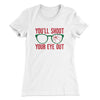 You'll Shoot Your Eye Out Women's T-Shirt White | Funny Shirt from Famous In Real Life