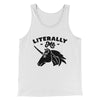 Literally Me Men/Unisex Tank Top White | Funny Shirt from Famous In Real Life