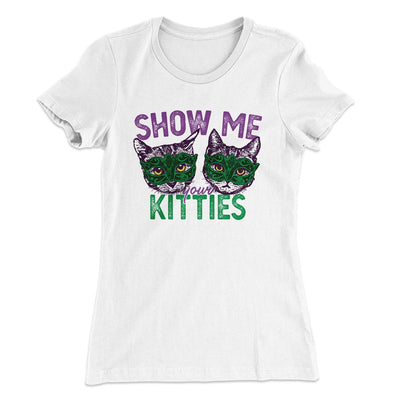 Show Me Your Kitties Women's T-Shirt White | Funny Shirt from Famous In Real Life