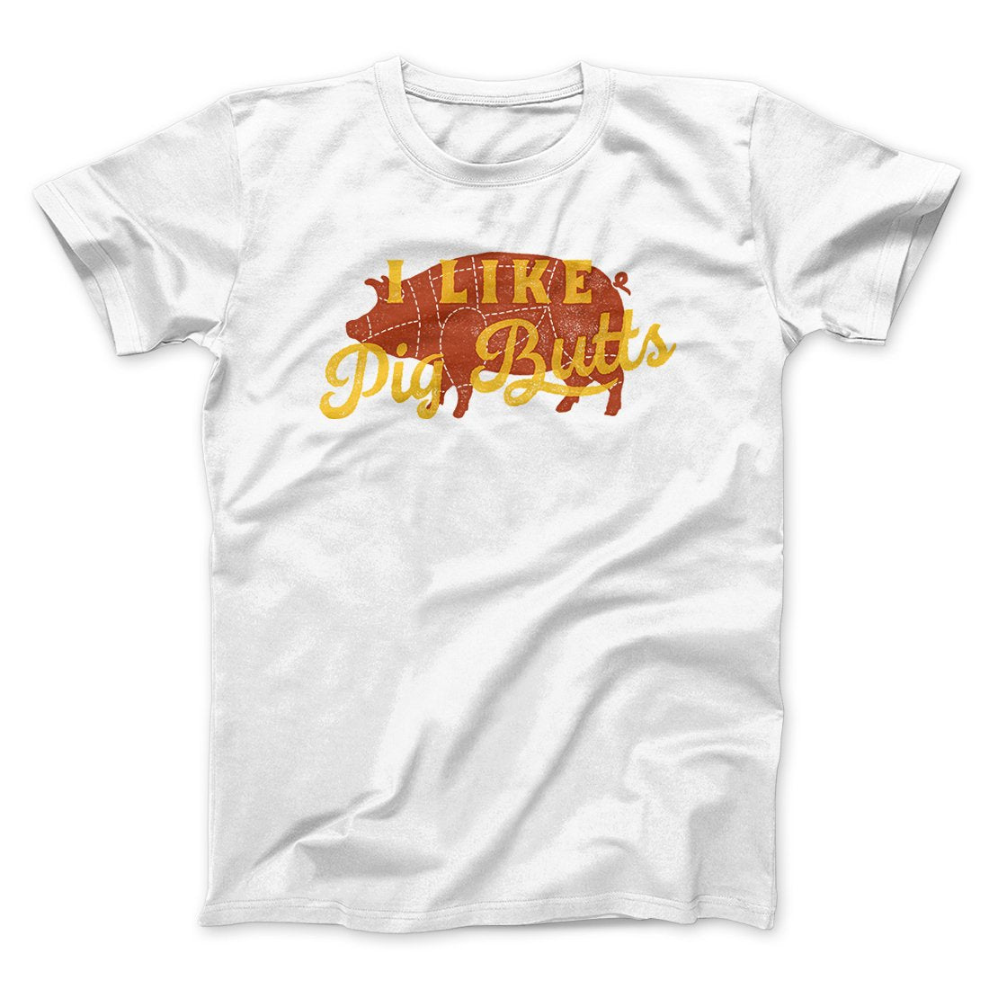 I Like Pig Butts Funny Men/Unisex T-Shirt White | Funny Shirt from Famous In Real Life