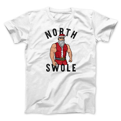 North Swole Men/Unisex T-Shirt White | Funny Shirt from Famous In Real Life