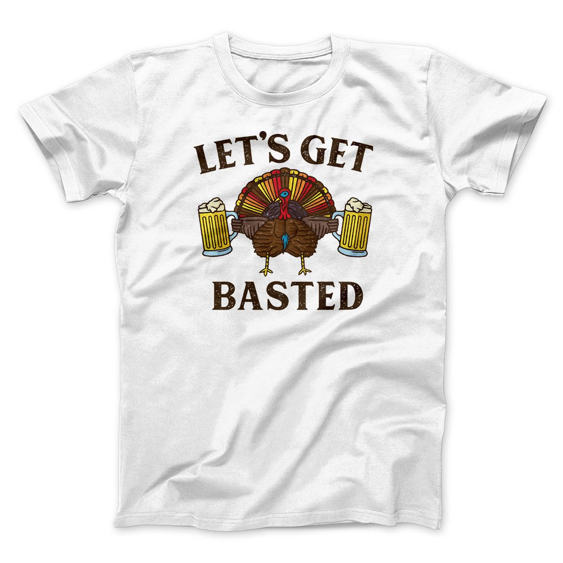 Let's Get Basted Funny Thanksgiving Men/Unisex T-Shirt | Funny Shirt from Famous In Real Life