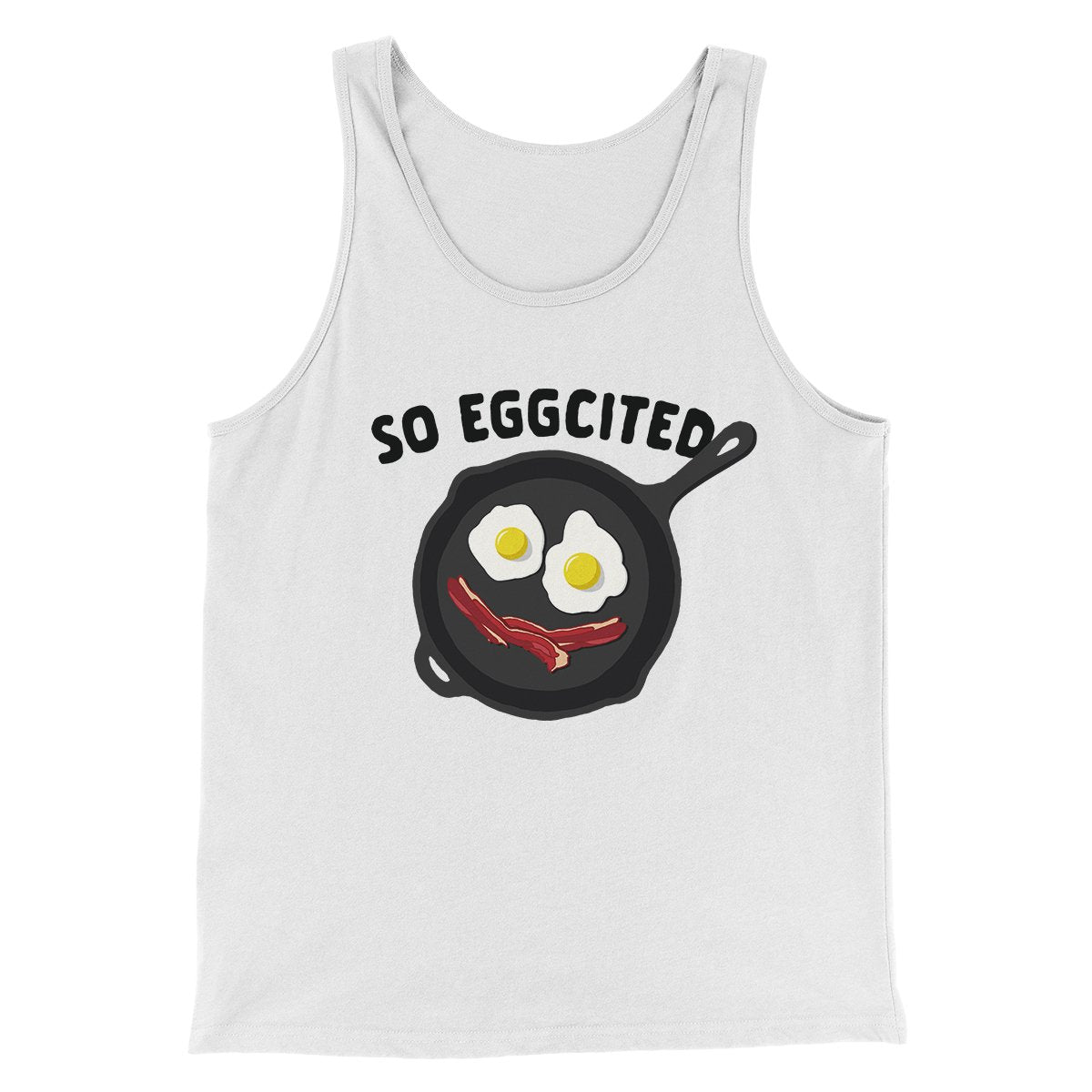 So Eggcited Funny Men/Unisex Tank Top White | Funny Shirt from Famous In Real Life