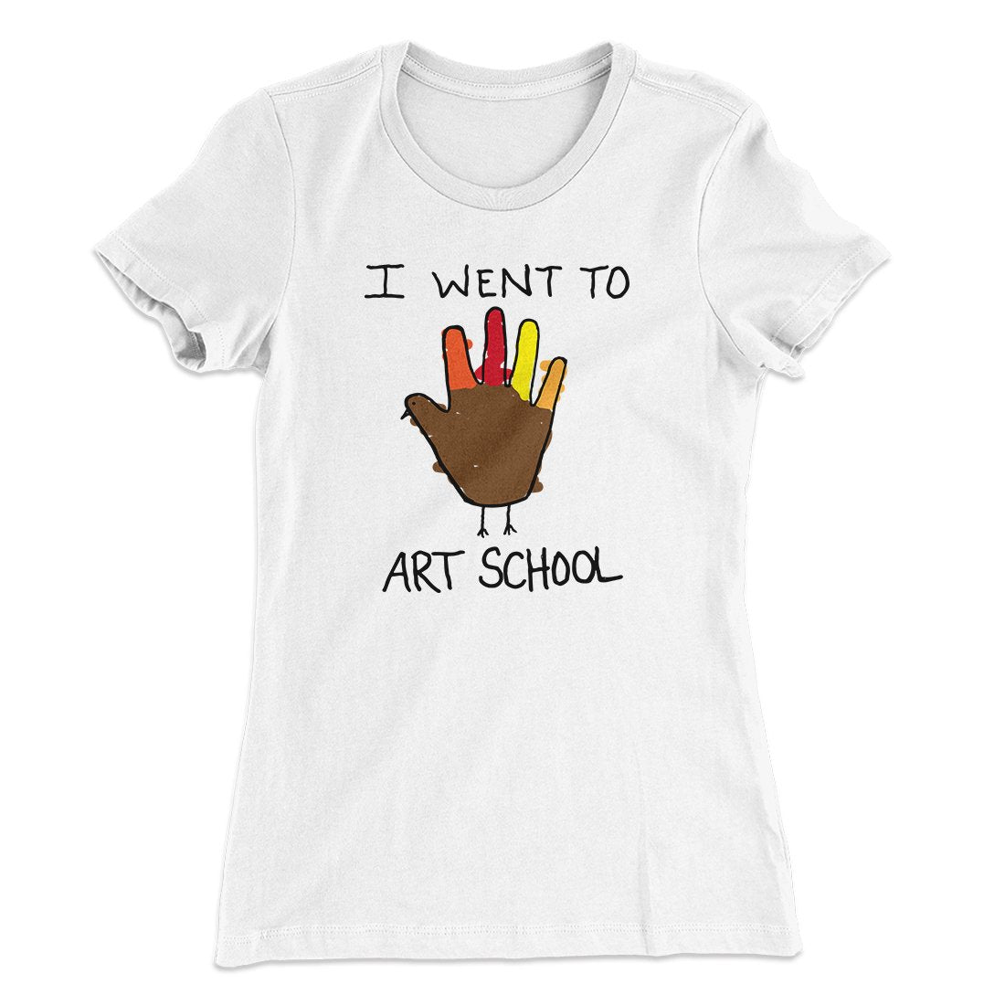 I Went To Art School Funny Thanksgiving Women's T-Shirt White | Funny Shirt from Famous In Real Life