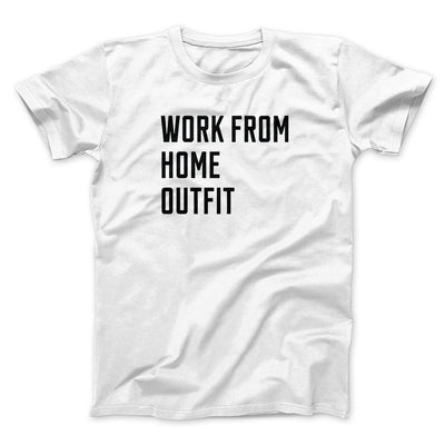 Work From Home Outfit Men/Unisex T-Shirt White | Funny Shirt from Famous In Real Life