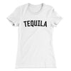 Tequila Women's T-Shirt White | Funny Shirt from Famous In Real Life