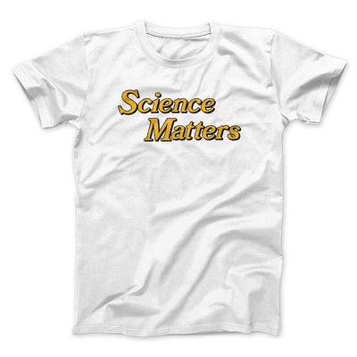 Science Matters Men/Unisex T-Shirt White | Funny Shirt from Famous In Real Life