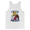 I Bless America Men/Unisex Tank Top White | Funny Shirt from Famous In Real Life