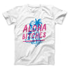Aloha Bitches Funny Men/Unisex T-Shirt White | Funny Shirt from Famous In Real Life