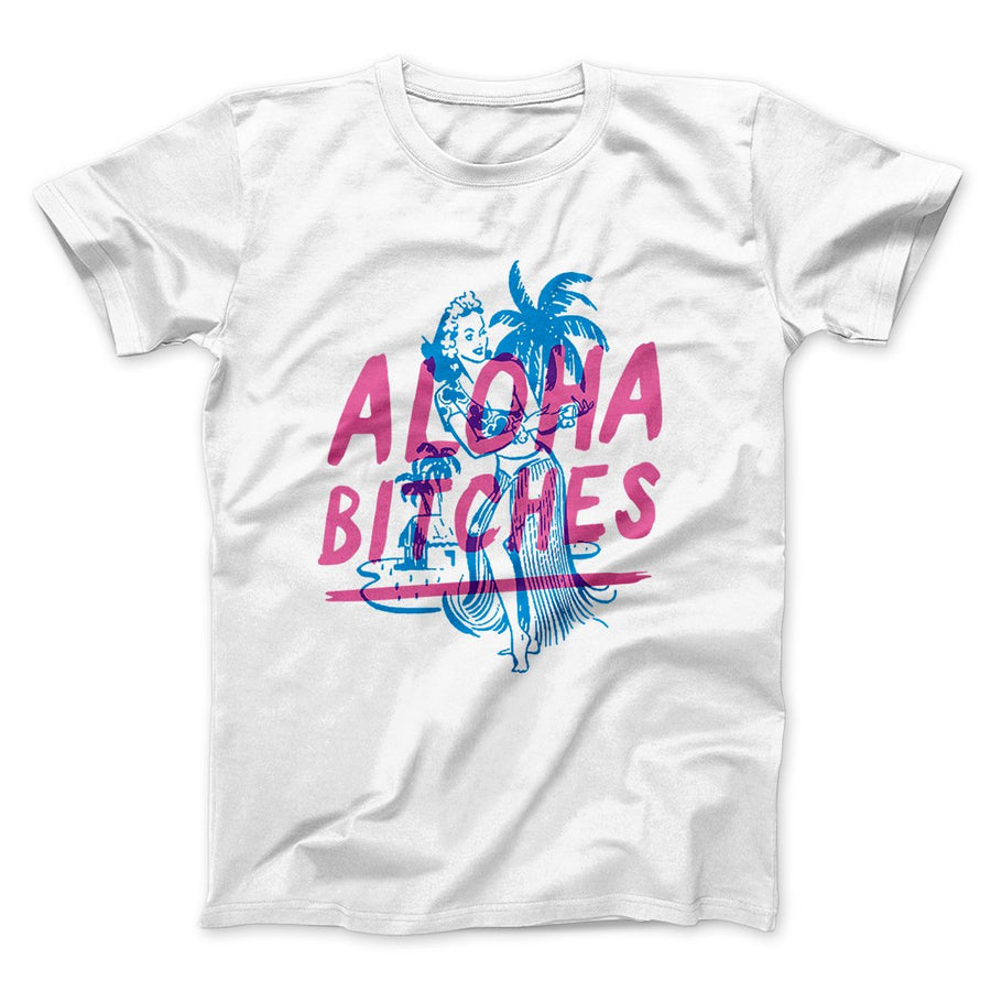 Aloha Bitches Funny Men/Unisex T-Shirt | Funny Shirt from Famous In Real Life