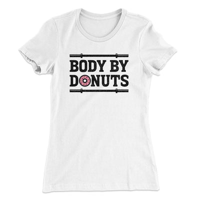 Body By Donuts Women's T-Shirt White | Funny Shirt from Famous In Real Life