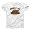 Roast Me Men/Unisex T-Shirt White | Funny Shirt from Famous In Real Life