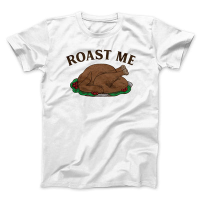Roast Me Funny Thanksgiving Men/Unisex T-Shirt White | Funny Shirt from Famous In Real Life
