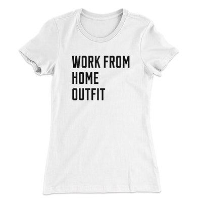 Work From Home Outfit Women's T-Shirt White | Funny Shirt from Famous In Real Life
