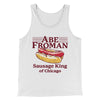 Abe Froman: Sausage King of Chicago Funny Movie Men/Unisex Tank Top White | Funny Shirt from Famous In Real Life