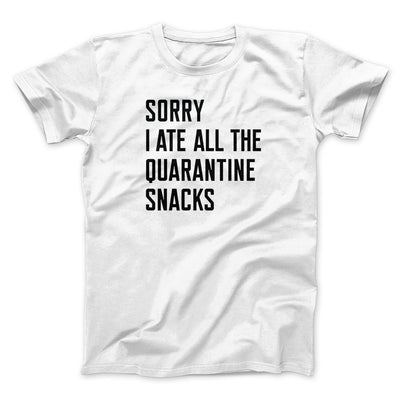 Sorry I Ate All The Quarantine Snacks Men/Unisex T-Shirt White | Funny Shirt from Famous In Real Life