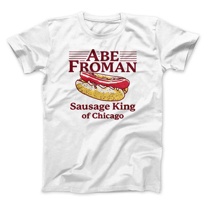 Abe Froman: Sausage King of Chicago Funny Movie Men/Unisex T-Shirt White | Funny Shirt from Famous In Real Life