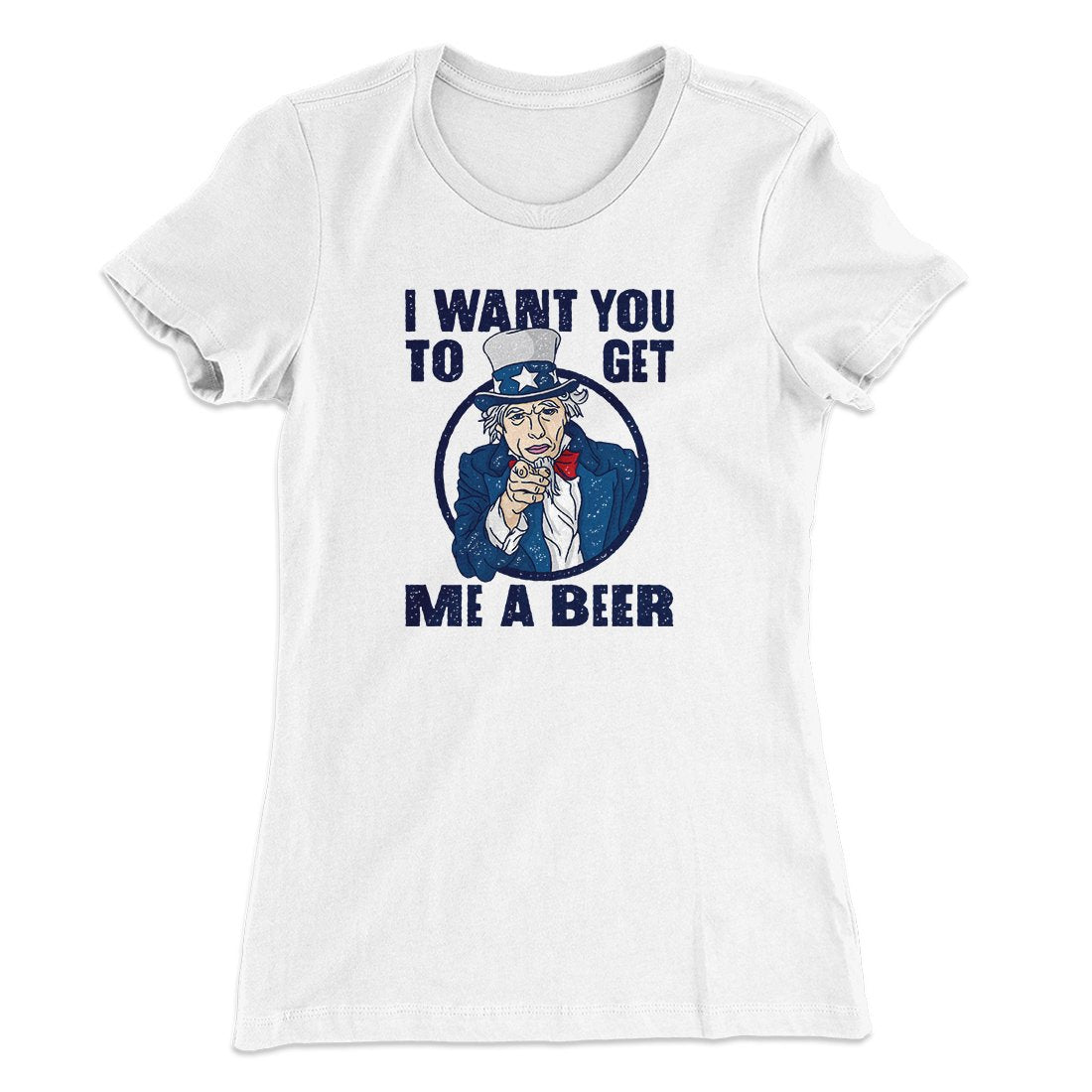 I Want You to Get Me A Beer Women's T-Shirt | Funny Shirt from Famous In Real Life