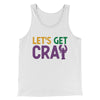 Let's Get Cray Men/Unisex Tank Top White | Funny Shirt from Famous In Real Life