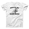 Watch Me Neigh Neigh Funny Men/Unisex T-Shirt White | Funny Shirt from Famous In Real Life