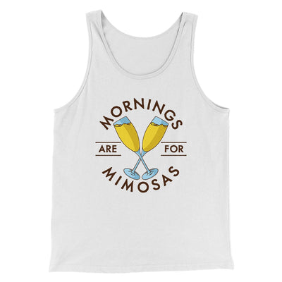 Mornings Are For Mimosas Men/Unisex Tank Top White | Funny Shirt from Famous In Real Life